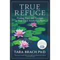 True Refuge: Finding Peace and Freedom in Your Own Awakened Heart