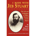 I Rode with Jeb Stuart: The Life and Campaigns of Major General J. E. B. Stuart