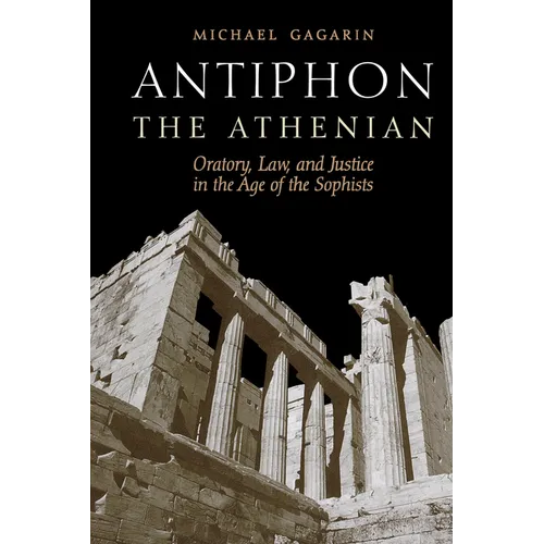 Antiphon the Athenian: Oratory, Law, and Justice in the Age of the Sophists
