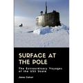 Surface at the Pole: The Extraordinary Voyages of the USS Skate