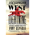 West Like Lightning: The Brief, Legendary Ride of the Pony Express