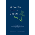 Between God & Green: How Evangelicals Are Cultivating a Middle Ground on Climate Change