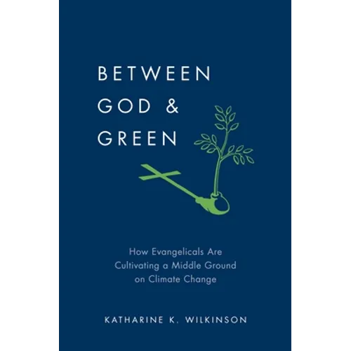 Between God & Green: How Evangelicals Are Cultivating a Middle Ground on Climate Change