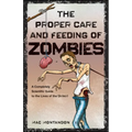 The Proper Care and Feeding of Zombies: A Completely Scientific Guide to the Lives of the Undead