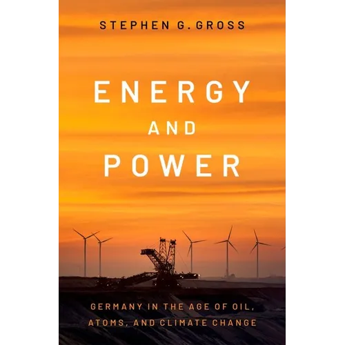 Energy and Power: Germany in the Age of Oil, Atoms, and Climate Change
