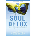 A Soul Detox Bible Study Participant's Guide: Clean Living in a Contaminated World (Participant's Guide)