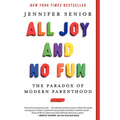 All Joy and No Fun: The Paradox of Modern Parenthood