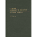General Matthew B. Ridgway: An Annotated Bibliography