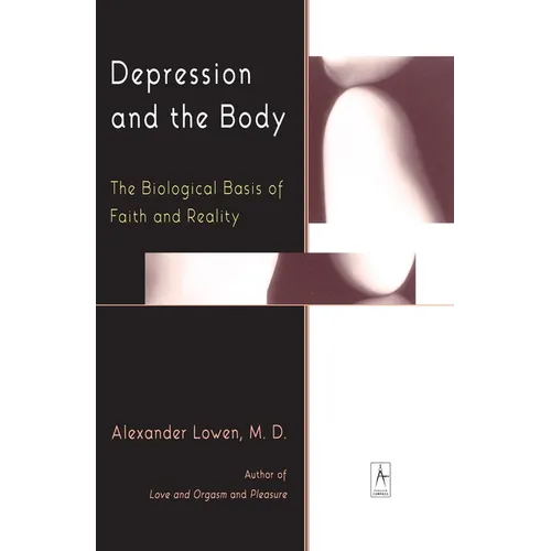 Depression and the Body: The Biological Basis of Faith and Reality