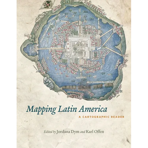 Mapping Latin America: A Cartographic Reader
