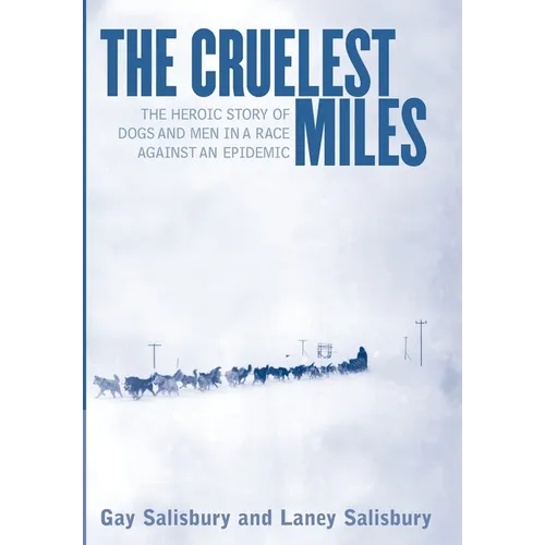The Cruelest Miles: The Heroic Story of Dogs and Men in a Race Against an Epidemic