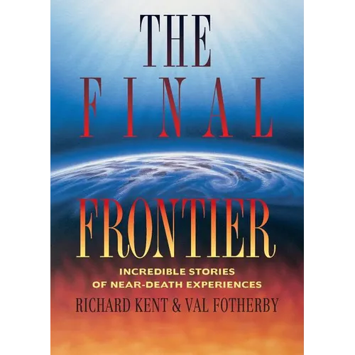 Final Frontier: Incredible Stories of Near-death Experiences