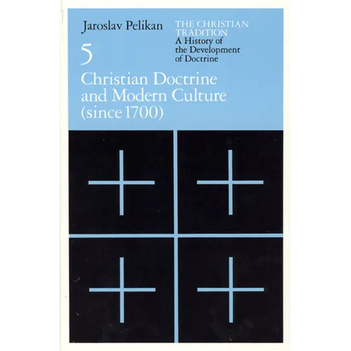 The Christian Tradition: A History of the Development of Doctrine, Volume 5: Christian Doctrine and Modern Culture (since 1700)