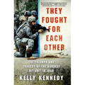 They Fought for Each Other: The Triumph and Tragedy of the Hardest Hit Unit in Iraq