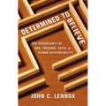 The Determined to Believe?: The Sovereignty of God, Freedom, Faith, and Human Responsibility