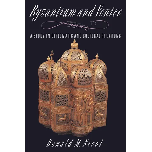 Byzantium and Venice: A Study in Diplomatic and Cultural Relations