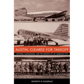 Austin, Cleared for Takeoff: Aviators, Businessmen, and the Growth of an American City