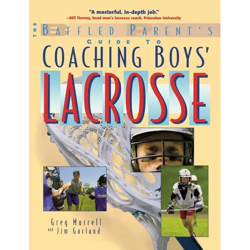 The Baffled Parent's Guide to Coaching Boys' Lacrosse