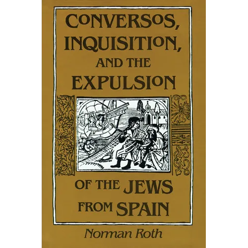 Conversos, Inquisition, and the Expulsion of the Jews from Spain