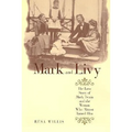 Mark and Livy: The Love Story of Mark Twain and the Woman Who Almost Tamed Him