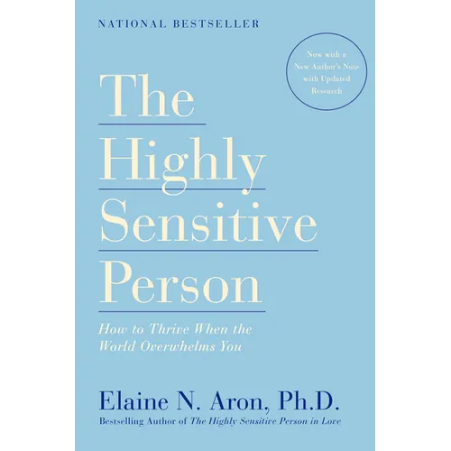 The Highly Sensitive Person: How to Thrive When the World Overwhelms You