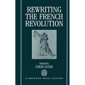 Rewriting the French Revolution: The Andrew Browning Lectures 1989