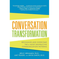 Conversation Transformation: Recognize and Overcome the 6 Most Destructive Communication Patterns