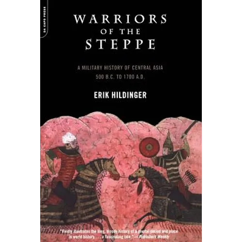 Warriors of the Steppe: Military History of Central Asia, 500 BC to 1700 Ad