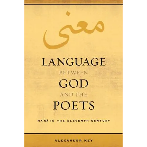 Language Between God and the Poets: Ma'na in the Eleventh Century Volume 2