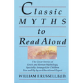Classic Myths to Read Aloud: The Great Stories of Greek and Roman Mythology, Specially Arranged for Children Five and Up by an Educational Expert
