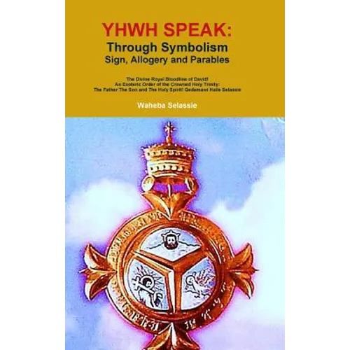 Yhwh Speak: Through Symbolism, Allegory, Sign and Parables