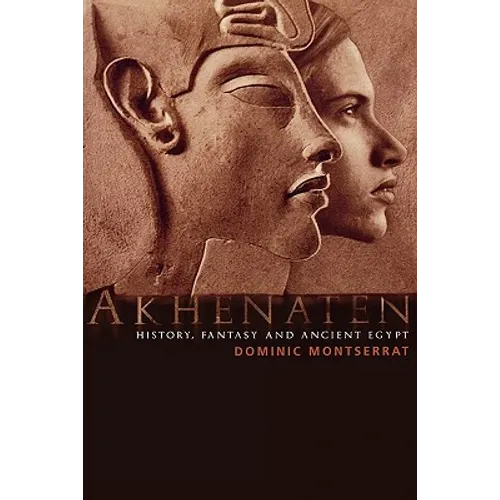 Akhenaten: History, Fantasy and Ancient Egypt