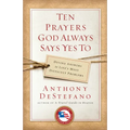 Ten Prayers God Always Says Yes To: Divine Answers to Life's Most Difficult Problems
