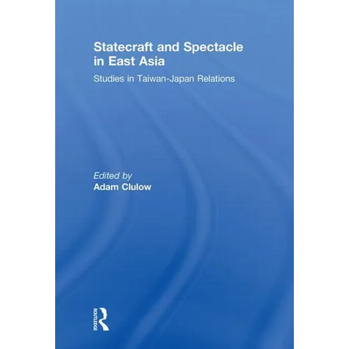 Statecraft and Spectacle in East Asia: Studies in Taiwan-Japan Relations