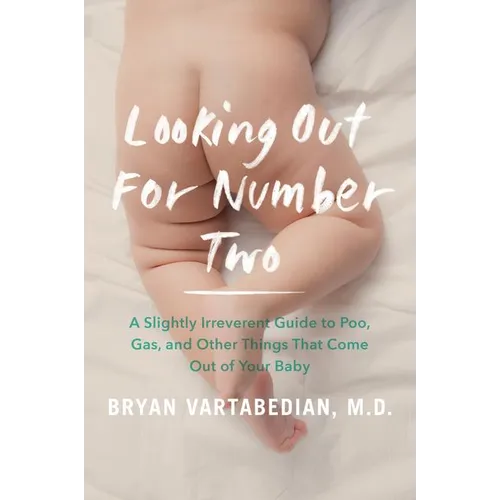 Looking Out for Number Two: A Slightly Irreverent Guide to Poo, Gas, and Other Things That Come Out of Your Baby