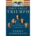 First Great Triumph: How Five Americans Made Their Country a World Power
