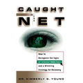 Caught in the Net: How to Recognize the Signs of Internet Addiction--And a Winning Strategy for Recovery
