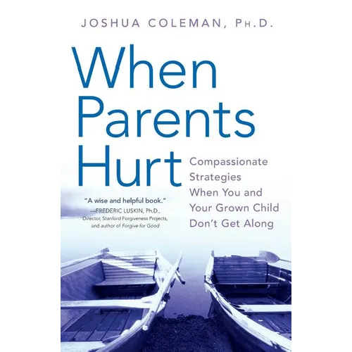 When Parents Hurt: Compassionate Strategies When You and Your Grown Child Don't Get Along