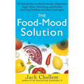 The Food-Mood Solution: All-Natural Ways to Banish Anxiety, Depression, Anger, Stress, Overeating, and Alcohol and Drug Problems--And Feel Good Again