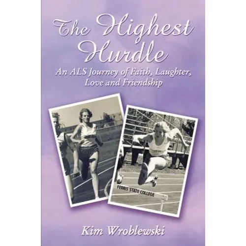 The Highest Hurdle: An ALS Journey of Faith, Laughter, Love and Friendship
