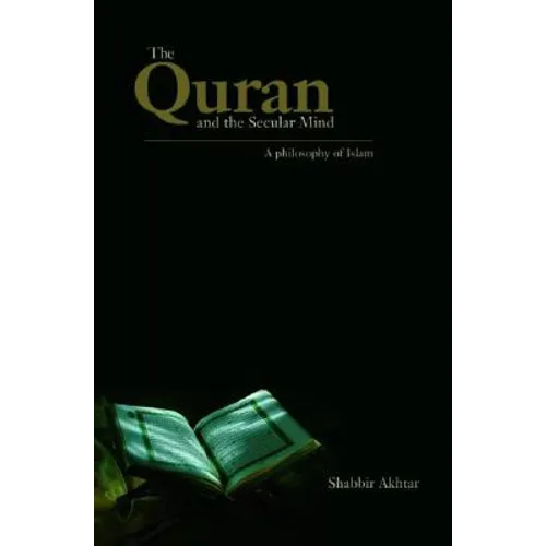 The Quran and the Secular Mind: A Philosophy of Islam