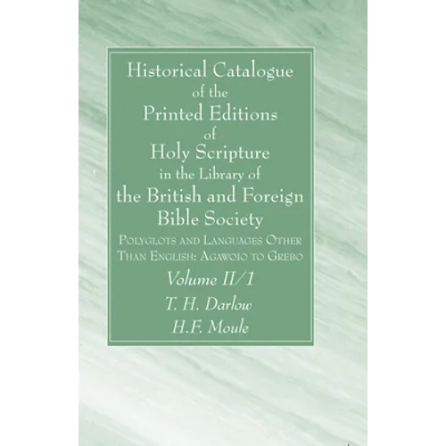 Historical Catalogue of the Printed Editions of Holy Scripture in the Library of the British and Foreign Bible Society, Volume II, 1