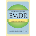 Transforming Trauma: Emdr: The Revolutionary New Therapy for Freeing the Mind, Clearing the Body, and Opening the Heart