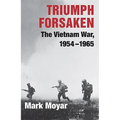 Triumph Forsaken: The Vietnam War, 1954-1965