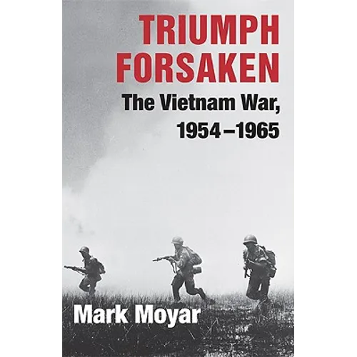 Triumph Forsaken: The Vietnam War, 1954-1965