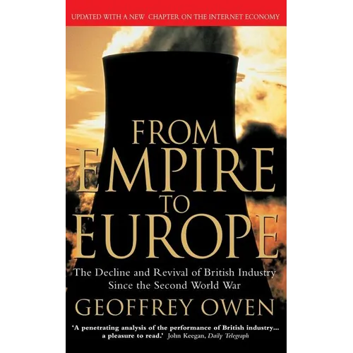 From Empire to Europe: The Decline and Revival of British Industry Since the Second World War