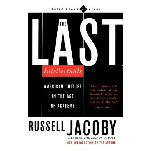 The Last Intellectuals: American Culture in the Age of Academe