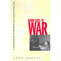 Radio Goes to War: The Cultural Politics of Propaganda During World War II