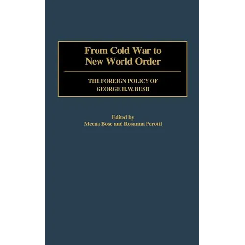 From Cold War to New World Order: The Foreign Policy of George H. W. Bush