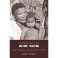 Life Histories of the Dobe !Kung: Food, Fatness, and Well-Being Over the Life-Span Volume 4
